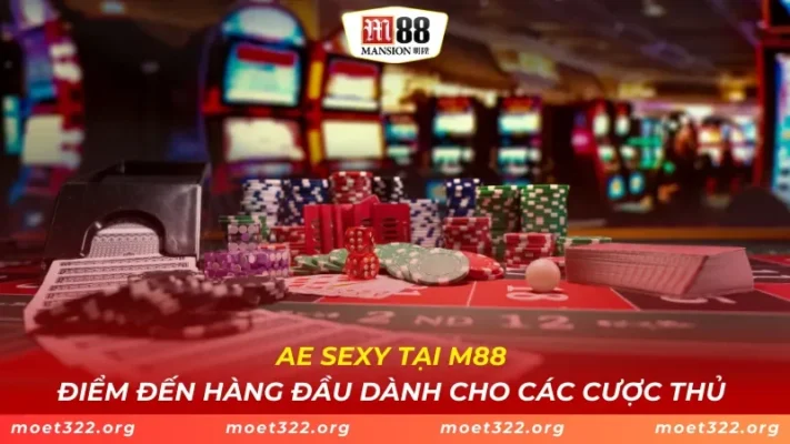 AE Sexy Tại M88 - Điểm Đến Hàng Đầu Dành Cho Các Cược Thủ 1 AE Sexy Tại M88 - Điểm Đến Hàng Đầu Dành Cho Các Cược Thủ
